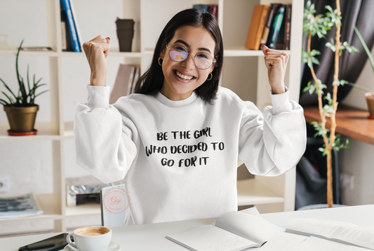 Be The Girl Who Decided to Go For It Crewneck